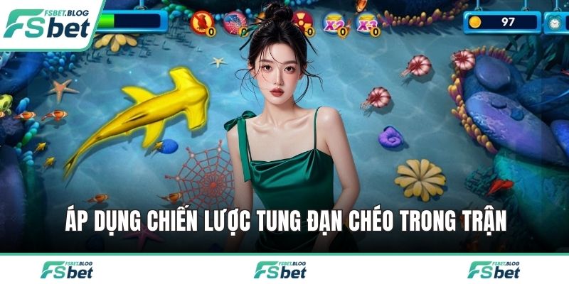 Áp dụng chiến lược tung đạn chéo trong trận