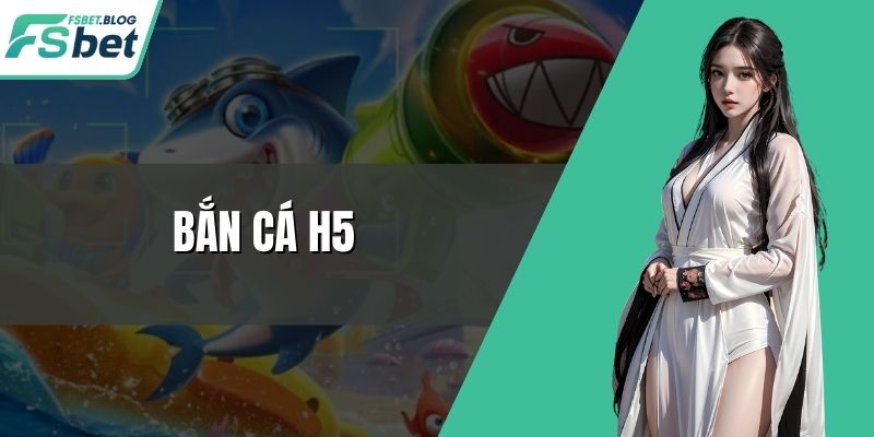 Bắn Cá H5 - Tựa Game Giải Trí Online Cực Đỉnh Mỗi Ván