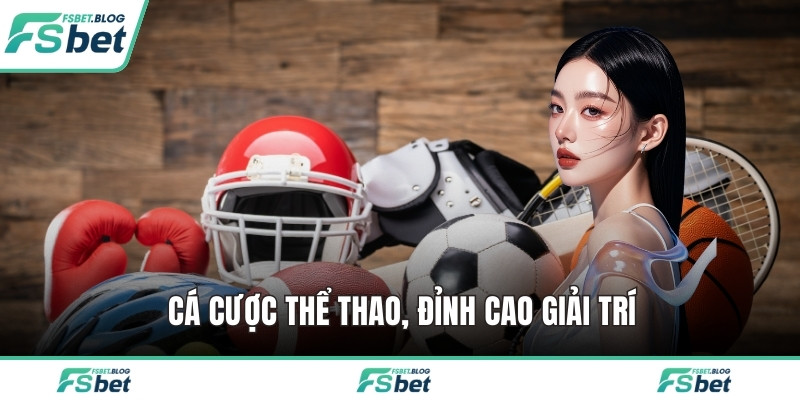 Cá cược thể thao, đỉnh cao giải trí