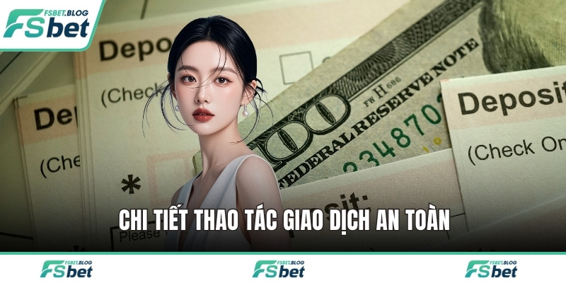 Chi tiết thao tác giao dịch an toàn