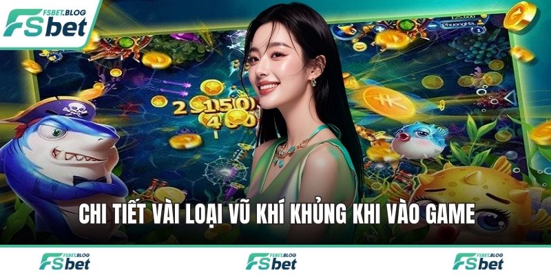 Chi tiết vài loại vũ khí khủng khi vào game