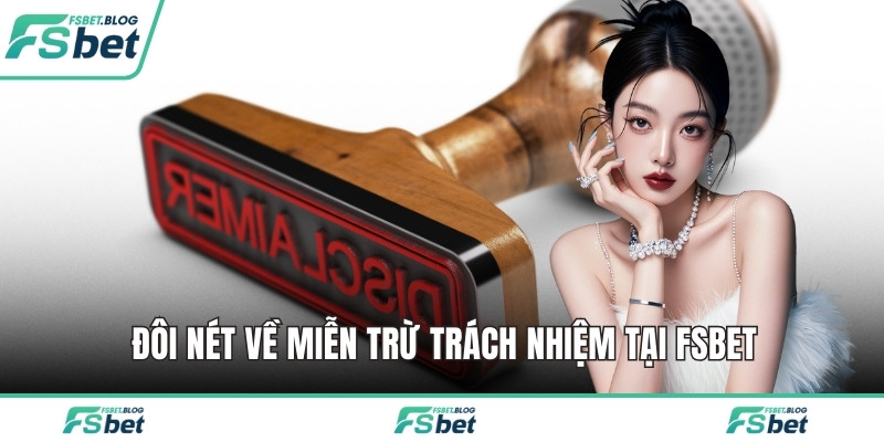 Đôi nét về miễn trừ trách nhiệm tại FSBET