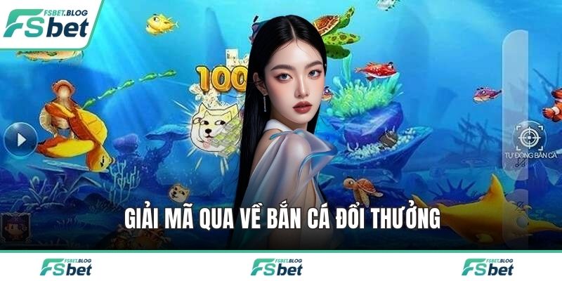 Giải mã qua về bắn cá đổi thưởng