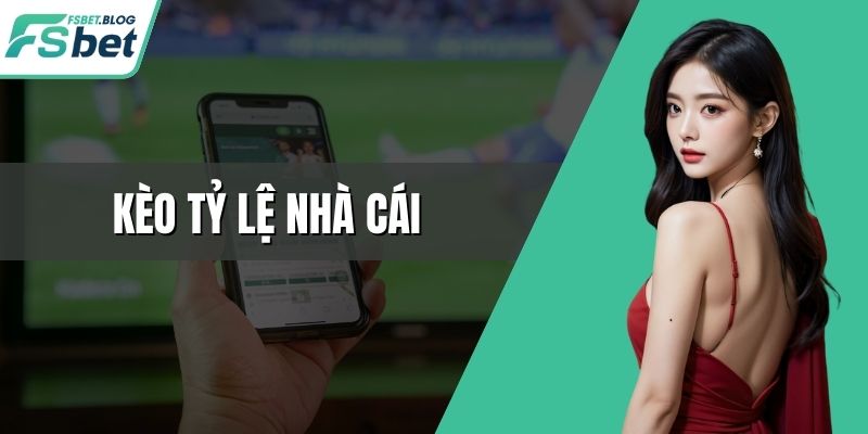 Kèo Tỷ Lệ Nhà Cái – Bí Quyết Thắng Lớn Khi Chơi Cược