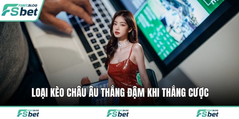 Loại kèo châu Âu thắng đậm khi thắng cược