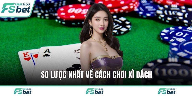 Sơ lược nhất về cách chơi xì dách