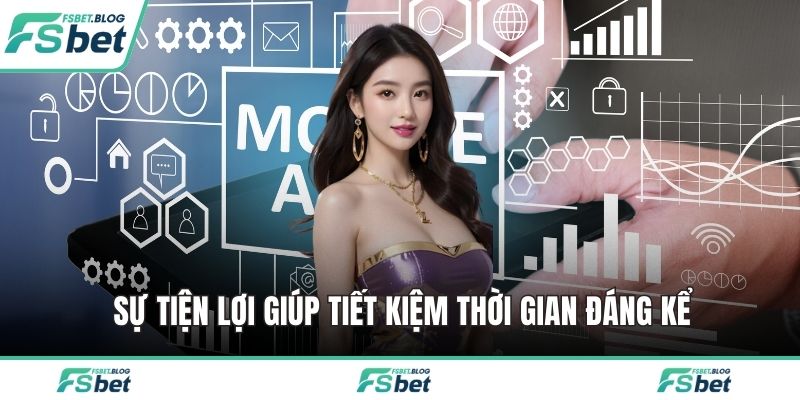 Sự tiện lợi giúp tiết kiệm thời gian đáng kể
