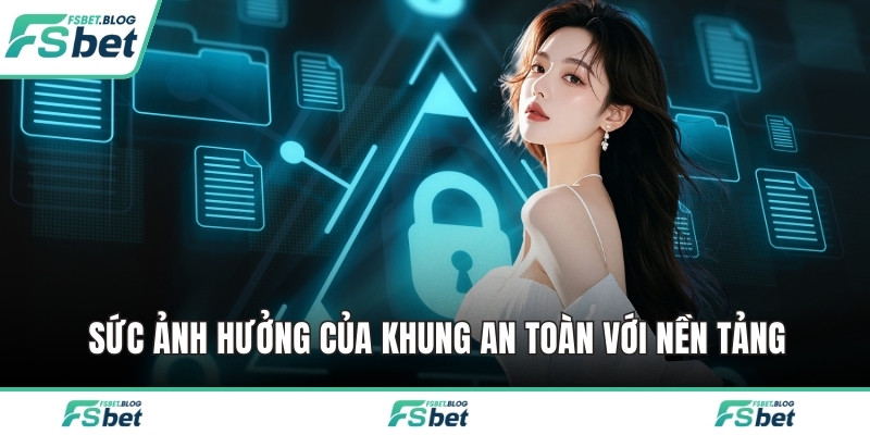 Sức ảnh hưởng của khung an toàn với nền tảng