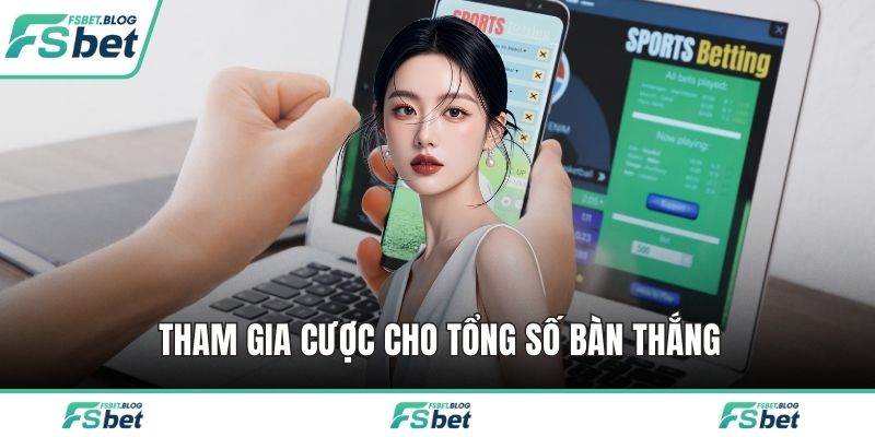 Tham gia cược cho tổng số bàn thắng