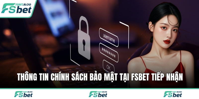 Thông tin chính sách bảo mật tại FSBET tiếp nhận 