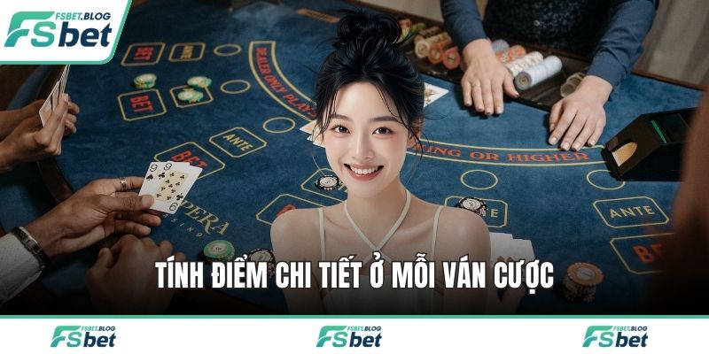 Tính điểm chi tiết ở mỗi ván cược