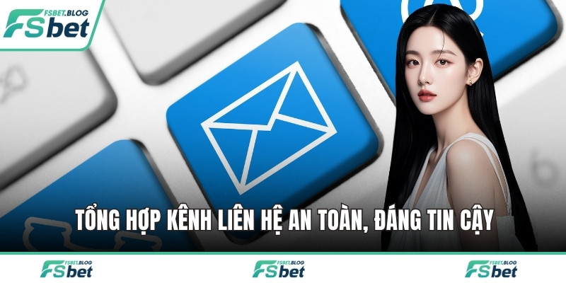 Tổng hợp kênh liên hệ an toàn, đáng tin cậy