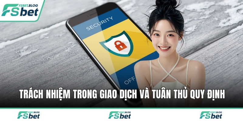 Trách nhiệm trong giao dịch và tuân thủ quy định