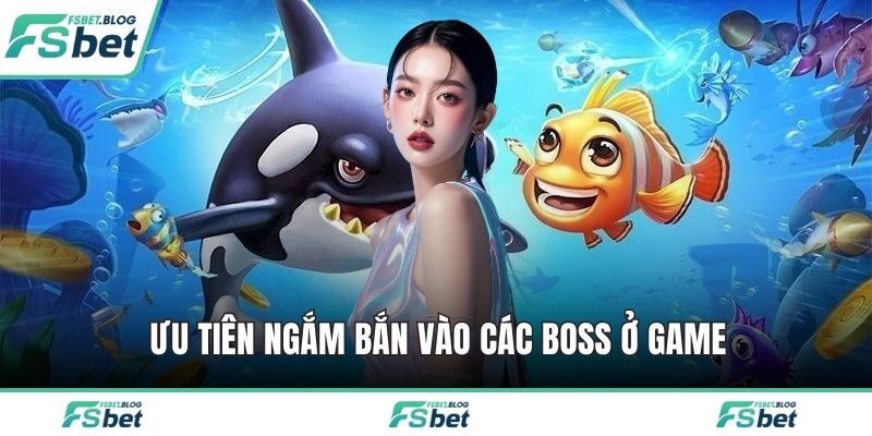 Ưu tiên ngắm bắn vào các boss ở game